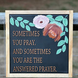 Sometimes You Pray, And Sometimes You Are The Answered Prayer
