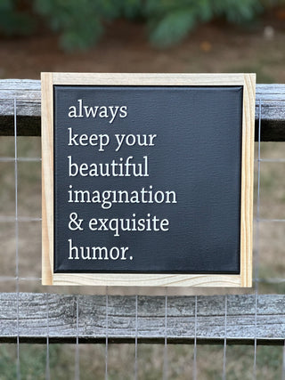 Always Keep Your Beautiful Imagination & Exquisite Humor