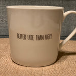Better Late Than Ugly Cafe Mug