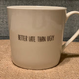 Better Late Than Ugly Cafe Mug
