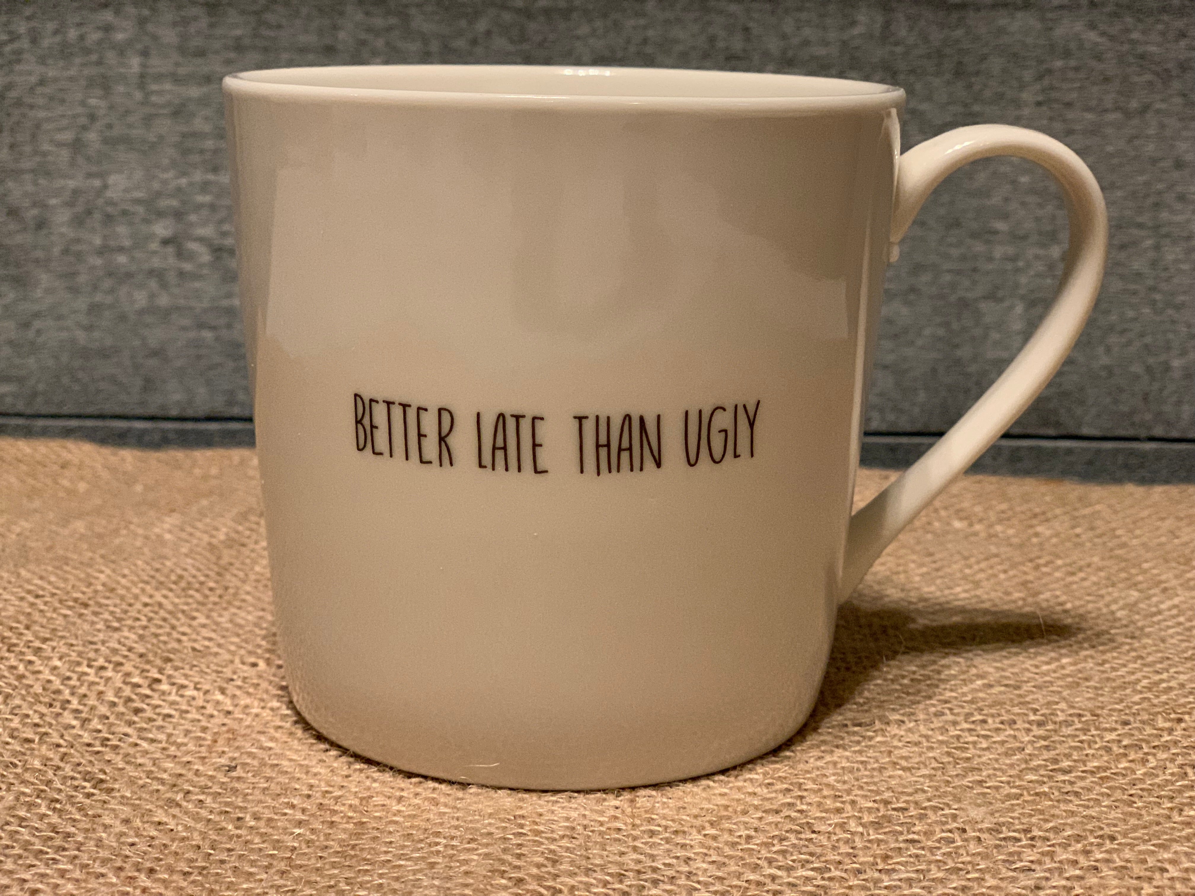 Better Late Than Ugly Cafe Mug